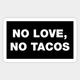 No Love, No Tacos 🌮 ✅ Magnet